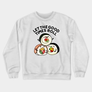 Let The Good Times Roll Funny Sushi Puns Crewneck Sweatshirt